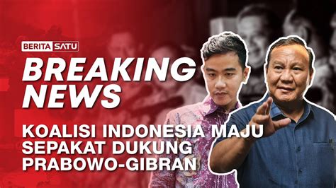 Breaking News Koalisi Indonesia Maju Sepakat Dukung Prabowo Gibran