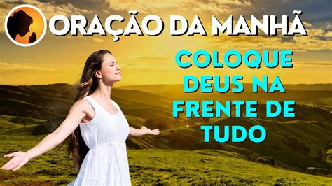 Coloque Deus Na Frente De Tudo Ora O Da Manh Youtube