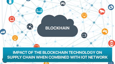 Impact Of The Blockchain Technology On Supply Chain When Combined With