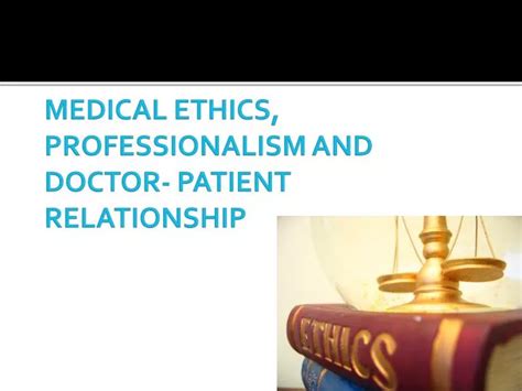 Ppt Medical Ethics Professionalism And Doctor Patient Relationship