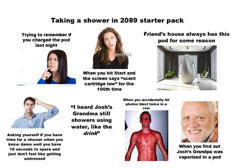 Taking A Shower In 2089 Starter Pack Rstarterpacks