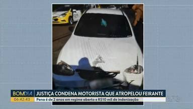 Bom Dia Paraná Justiça condena motorista que atropelou feirante em