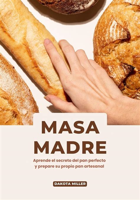 Masa Madre Aprende El Secreto Del Pan Perfecto Y Prepare Su Propio Pan