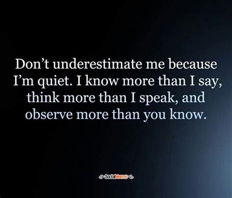 Dont Underestimate Me Because Im Quiet Dont Underestimate Me Sayings