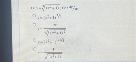 Solved Let Y √ X² 1 Find Dy Dx Oy X² 1 ¹ 3 O Y 33 X²