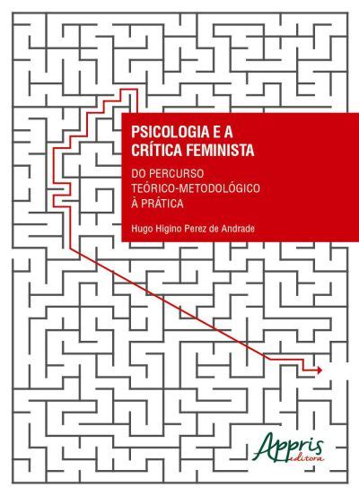 Psicologia e a Crítica Feminista Do Precurso Teórico Metodológico à