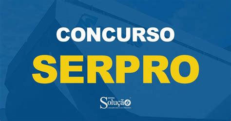 Concurso Serpro Inscri Es Se Encerram Hoje Dia Editora Solu O