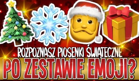 Rozpoznasz Piosenki Wi Teczne Po Zestawie Emoji Samequizy