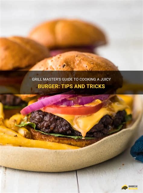 Grill Masters Guide To Cooking A Juicy Burger Tips And Tricks Shungrill