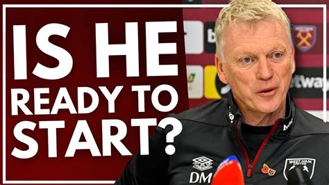 Is He Ready To Start David Moyes Press Conference West Ham V