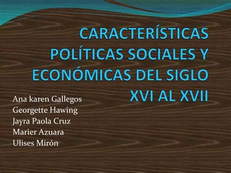 PPT CARACTERÍSTICAS POLÍTICAS SOCIALES Y ECONÓMICAS DEL SIGLO XVI AL