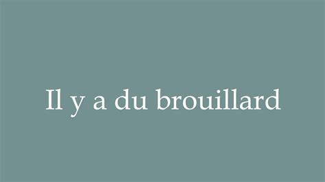 How To Pronounce Il Y A Du Brouillard There Is Fog Correctly In