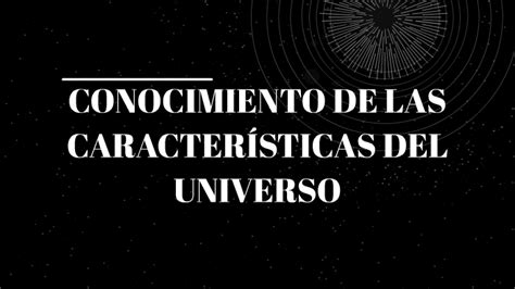 Conocimiento De Las Caracter Sticas Del Universo By Ang Lica Ruiz Nieto