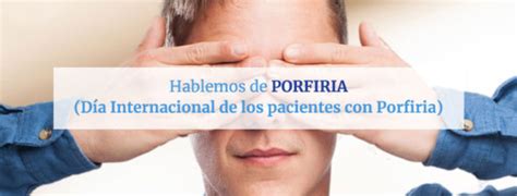 Día Internacional de los pacientes con Porfiria → Asociación