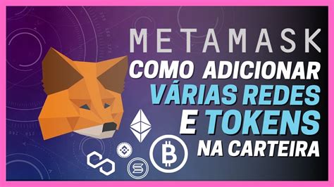 Metamask Como Adicionar Diferentes Redes E Tokens Na Carteira Cripto