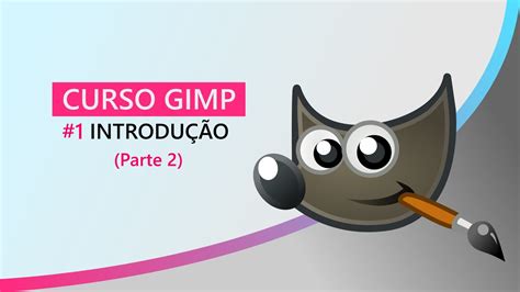 Curso GIMP 1 Introdução parte 2 YouTube