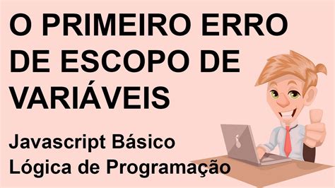 O primeiro erro de escopo de variável Lógica de Programação YouTube