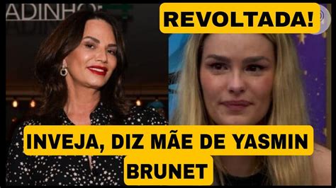 Bbb M E De Yasmin Brunet Se Revolta Por Colocar A Filha No Pared O