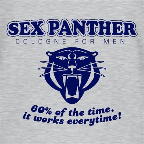 Sex Panther 60 Of The Time It Works Everytime T Shirt By Chargrilled