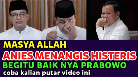 MASYA ALLAH KEBAIKAN PRABOWO HARI INI SAMPAI ANIES MENANGIS YouTube