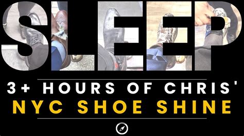 Can T Sleep More Hours Of Chris Nyc Shoe Shine Go To Sleep Asmr