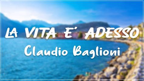 Claudio Baglioni La Vita E Adesso Testo Lyrics Youtube