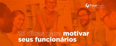 15 dicas para motivar funcionários a trabalhar excelência