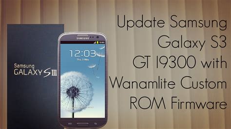 Update Samsung Galaxy S3 GT I9300 With Wanamlite Custom ROM Firmware