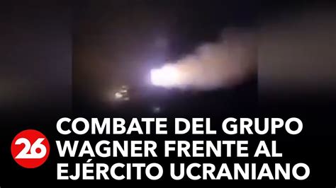 Guerra Rusia Ucrania Intenso Combate Del Grupo Wagner Frente Al