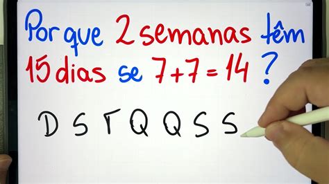 Por que 2 SEMANAS TÊM 15 DIAS se 7 7 14 Problema de Raciocínio