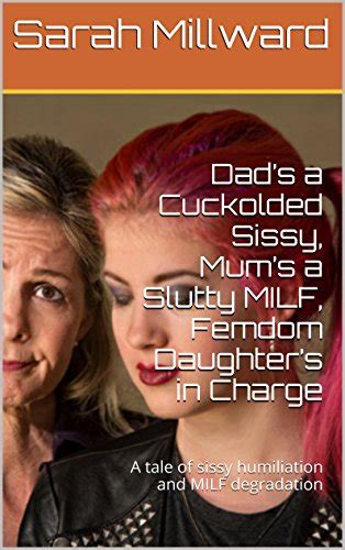 Dads A Cuckolded Sissy Mums A Slutty MILF Femdom Daughters In