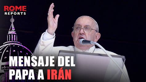 Tras La Respuesta De Ir N El Papa Pide Frenar La Espiral De