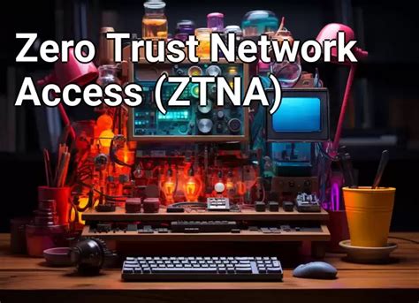 Zero Trust Network Access ZTNA Technology Gov Capital