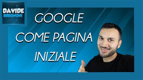 Come Impostare Google Come Pagina Iniziale Davide Brugnoni Youtube