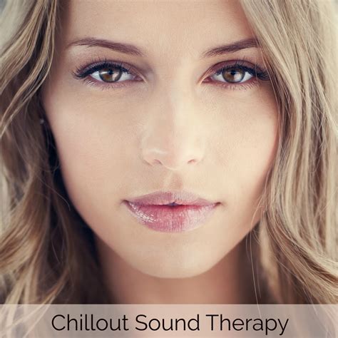 Chillout Sound Therapy Smooth And Sensual Soothing Sounds Relaxing