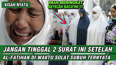 WAJIB T0NTON JANGAN TINGGALKAN 2 SURAT INI SA4T SOLAT SUBUH KARNA