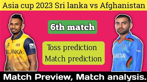 Asia Cup 2023 Sri Lanka Vs Afghanistan Match Prediction Toss