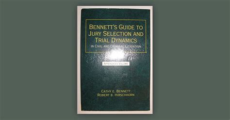 Bennett S Guide To Jury Selection And Trial Dynamics In Civil And