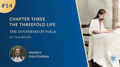 The Threefold Life The Synthesis Of Yoga By Sri Aurobindo Manoj