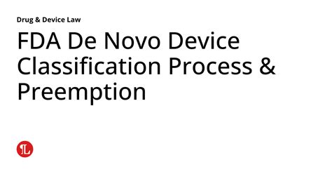 Fda De Novo Device Classification Process And Preemption Drug And Device Law