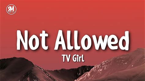 Tv Girl Not Allowed Lyrics We Wanna Talk About But We Re Not