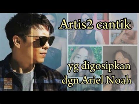 Artis Artis Cantik Yang Digosipkan Pernah Dekat Dengan Ariel Noah