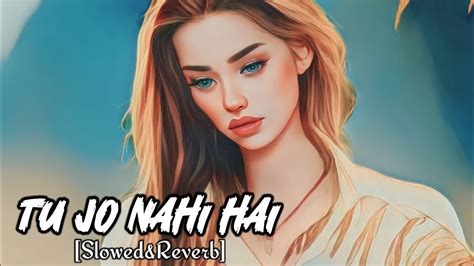 Tu Jo Nahi Hai To Kuch Bhi Nahi Hai Lofi Zone Slowedandreverb Youtube