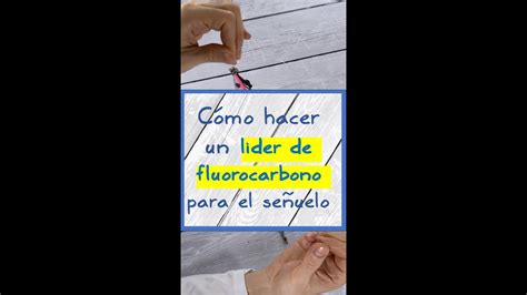 Como Hacer Un Lider De Fluorcarbono Para El Se Uelo Nudos Para Lider