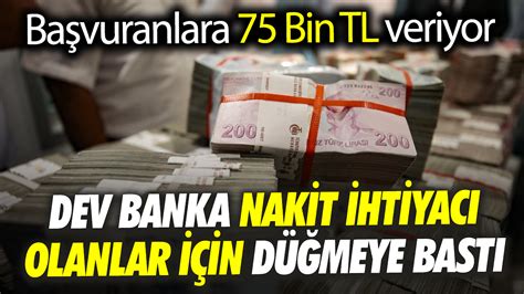 Dev banka nakit ihtiyacı olanlar için düğmeye bastı 75 Bin TL veriyor