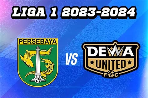 Prediksi Skor Susunan Pemain Head To Head Persebaya Surabaya Vs Dewa