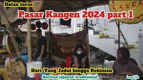 Pasar Kangen 2024 Part 1 Dari Yang Jadul Hingga Kekinian Barisan