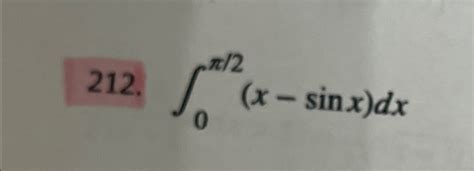 Solved ∫0π2(x-sinx)dx ﻿ Antiderivative | Chegg.com