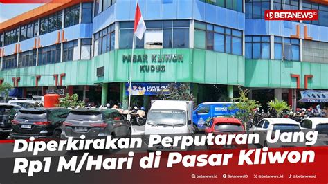 Nilai Transaksi Pasar Kliwon Kudus Diperkiarakan Capai Rp1 M Sehari