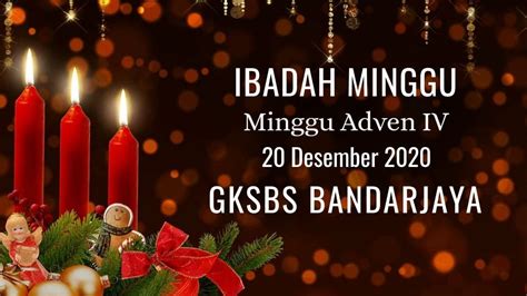 Ibadah Minggu Advent Iv Gksbs Bandarjaya 20 Desember 2020 Youtube